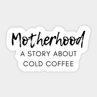 Motherhood. A Story About Cold Coffee. Funny Mom Coffee Lover Saying. Black Sticker